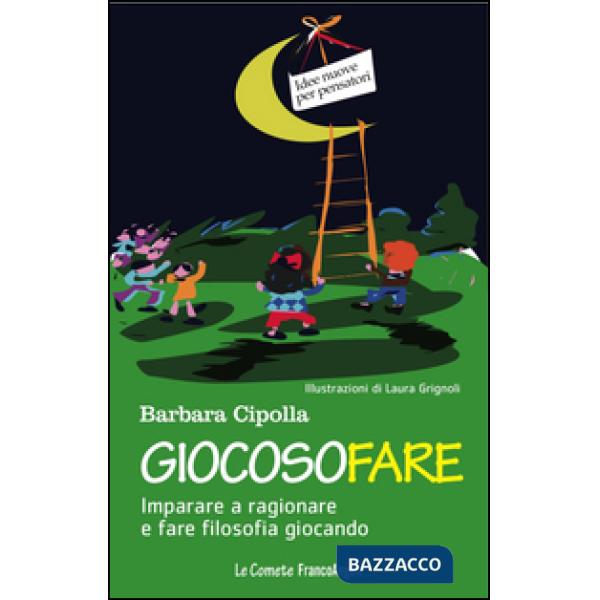 Giocosofare. Imparare a ragionare e fare filosofia giocando