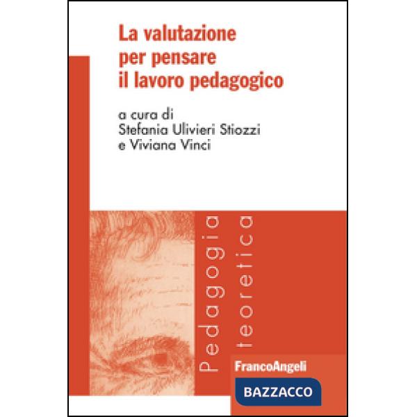 Valutazione per pensare il lavoro pedagogico (La)