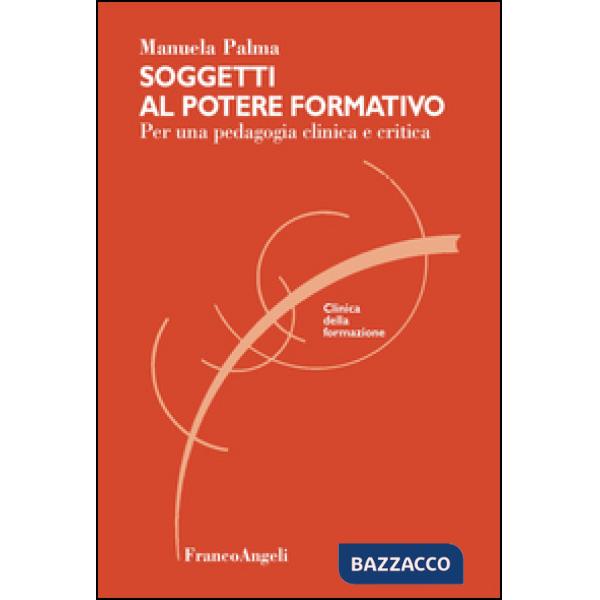 Soggetti al potere formativo. Per una pedagogia clinica e critica
