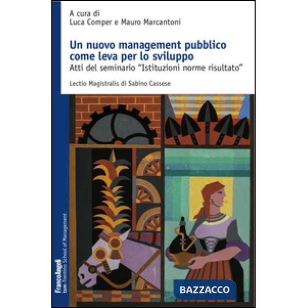 Nuovo management pubblico come leva per lo sviluppo. Atti del seminario «Istituzioni norme risultato» (Un)