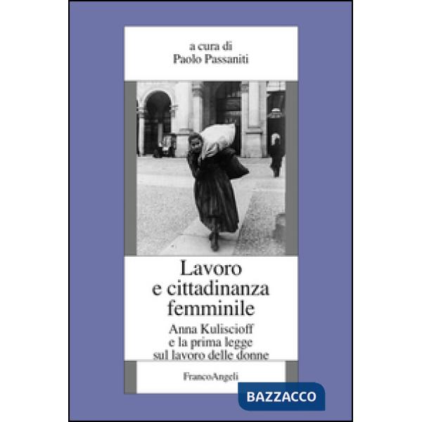 Lavoro e cittadinanza femminile. Anna Kuliscioff e la prima legge sul lavoro delle donne