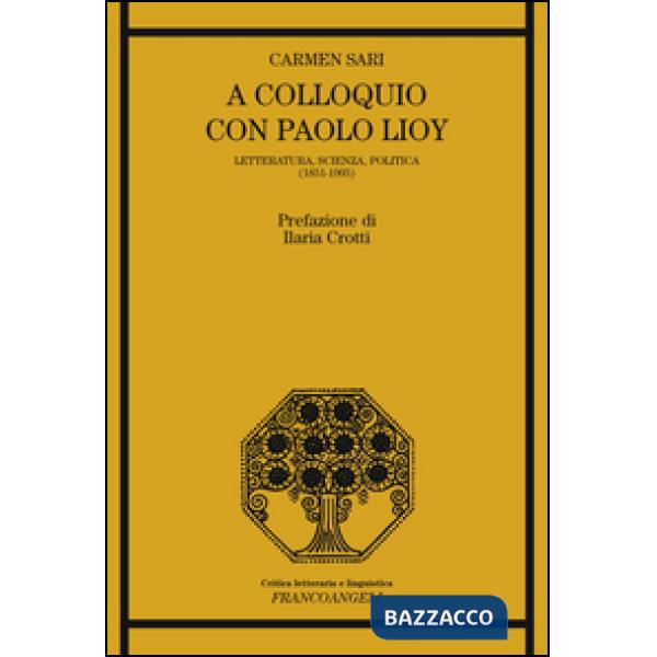 A colloquio con Paolo Lioy. Letteratura, scienza, politica (1851-1905)