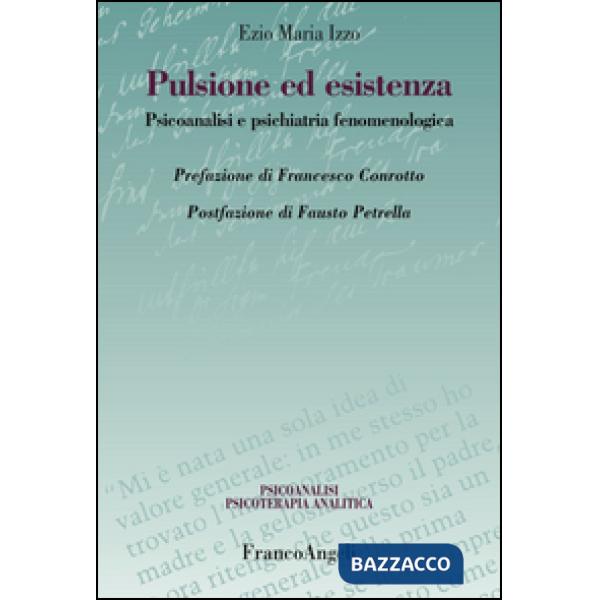Pulsione ed esistenza. Psicoanalisi e psichiatria fenomenologica