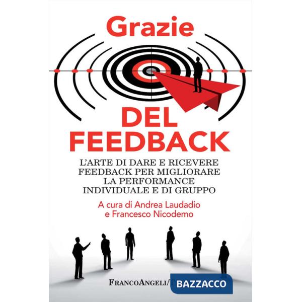 Grazie del feedback. L'arte di dare e ricevere feedback per migliorare la performance individuale e di gruppo