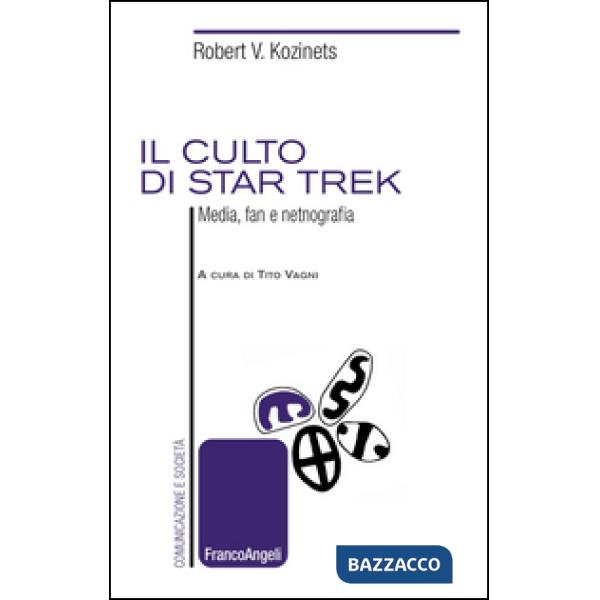 Culto di Star Trek. Media, fan e netnografia (Il)