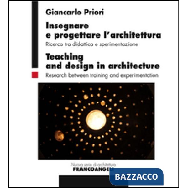 Insegnare e progettare l'architettura. Ricerca tra didattica e sperimentazione-Teaching and design in architecture. Research bet
