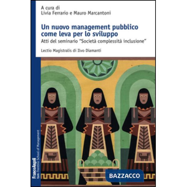 Nuovo management pubblico come leva per lo sviluppo. Atti del seminario «Società complessità inclusione» (Un)
