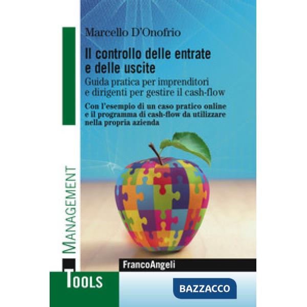 Controllo delle entrate e delle uscite. Guida pratica per imprenditori e dirigenti per gestire il cash-flow. Con l'esempio di un