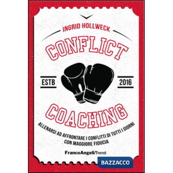 Conflict coaching. Allenarsi ad affrontare i conflitti di tutti i giorni con maggiore fiducia