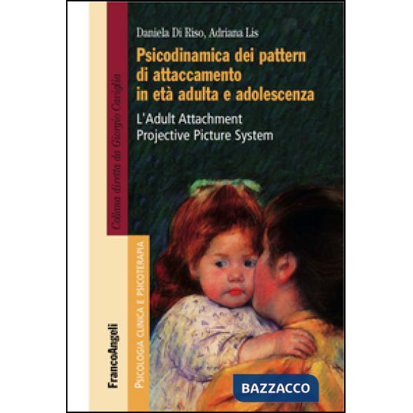 Psicodinamica dei pattern di attaccamento in età adulta e adolescenza. L'Adult Attachment Projective Picture System