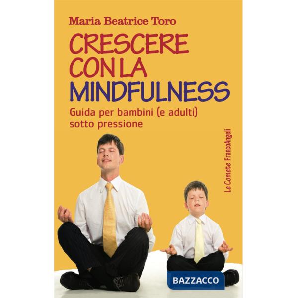 Crescere con la mindfulness. Guida per bambini (e adulti) sotto pressione