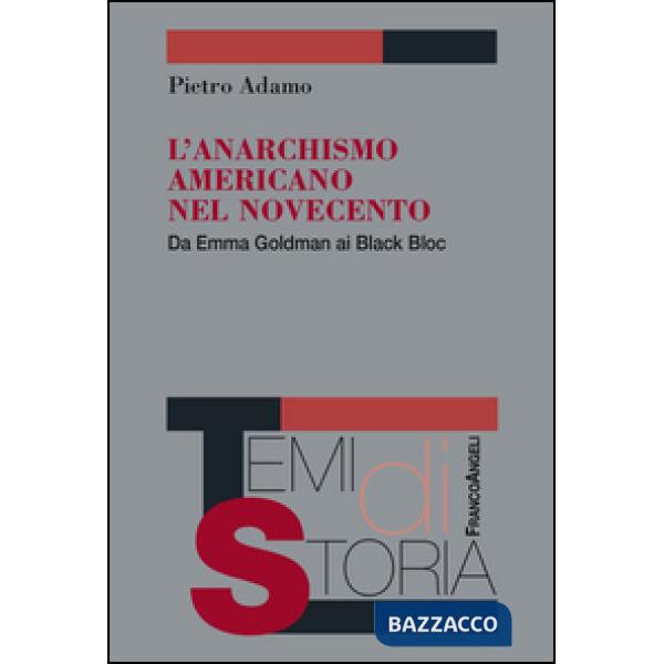 Anarchismo americano nel Novecento. Da Emma Goldman ai Black Bloc (L')