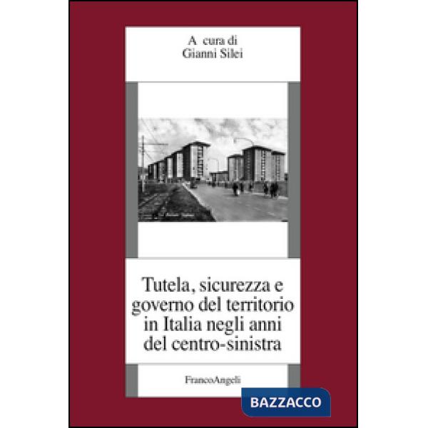 Tutela, sicurezza e governo del territorio in Italia negli anni del centro-sinistra