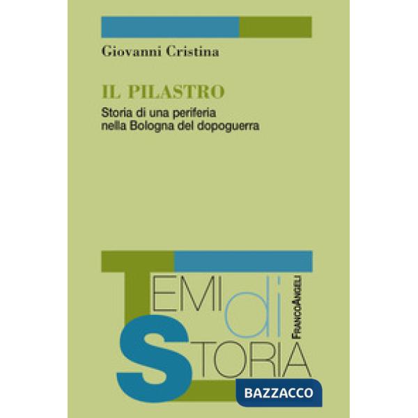 Pilastro. Storia di una periferia nella Bologna del dopoguerra (Il)