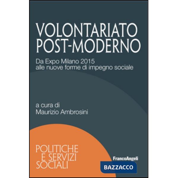 Volontariato post-moderno. Da Expo Milano 2015 alle nuove forme di impegno sociale