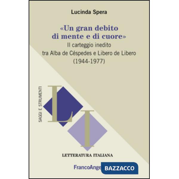 Gran debito di mente e di cuore». Il carteggio inedito tra Alba de Céspedes e Libero de Libero (1944-1977) («Un)