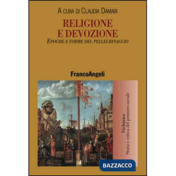 Religione e devozione. Epoche e forme del pellegrinaggio