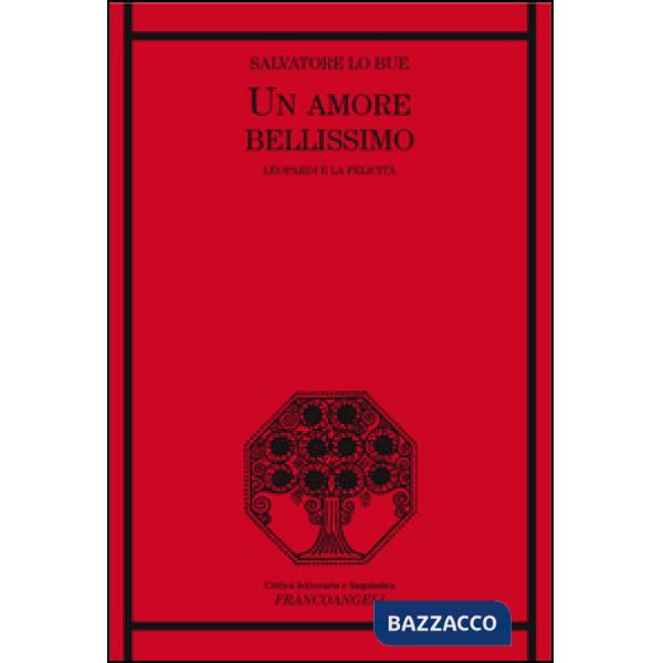 Amore bellissimo. Leopardi e la felicità (Un)