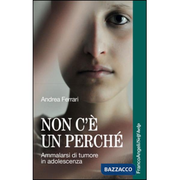 Non c'è un perché. Ammalarsi di tumore in adolescenza