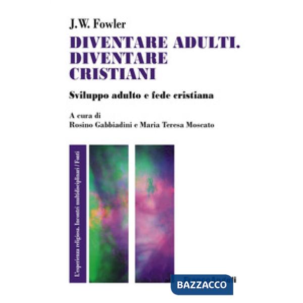 Diventare adulti, diventare cristiani. Sviluppo adulto e fede cristiana