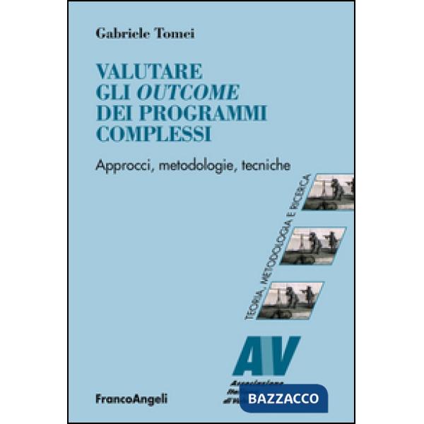 Valutare gli outcome dei programmi complessi. Approcci, metodologie, tecniche