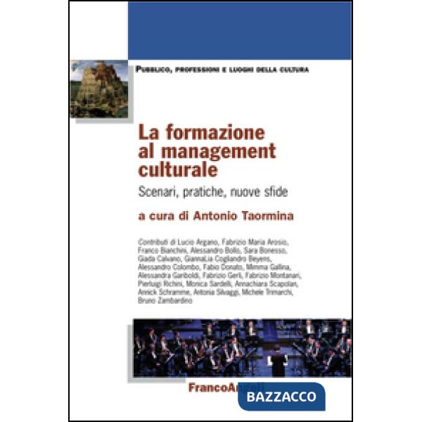 Formazione al management culturale. Scenari, pratiche, nuove sfide (La)