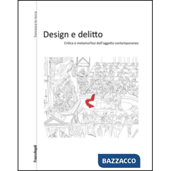 Design e delitto. Critica e metamorfosi dell'oggetto contemporaneo