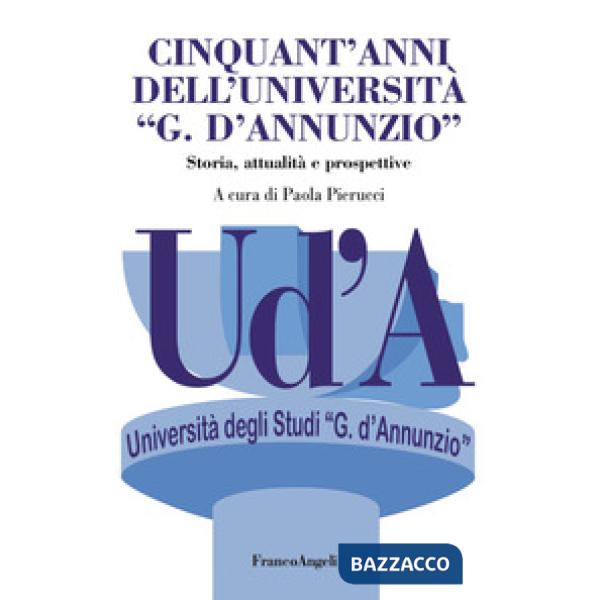 Cinquant'anni dell'Università «G. D'Annunzio». Storia, attualità, prospettive