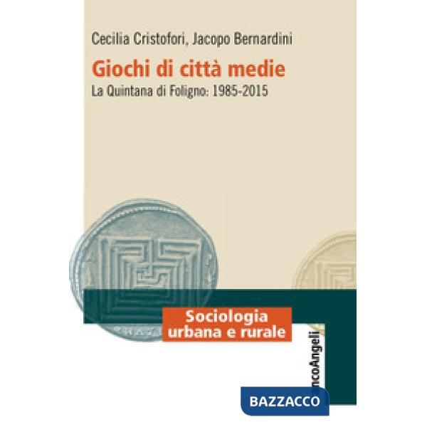 Giochi di città medie. La Quintana di Foligno: 1985-2015