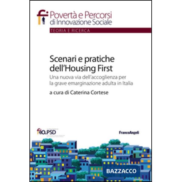 Scenari e pratiche dell'housing first. Una nuova via dell'accoglienza per la grave emarginazione adulta in Italia