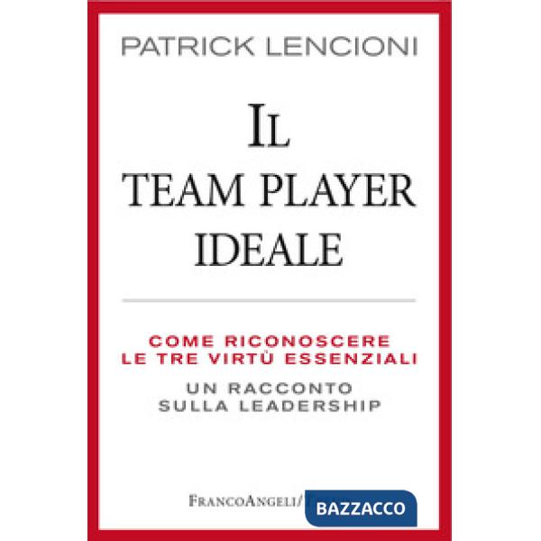 Team Player ideale. Come riconoscere le tre virtù essenziali. Un racconto sulla leadership (Il)