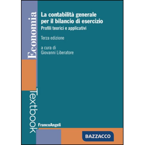 Contabilità generale per il bilancio di esercizio. Profili teorici e applicativi (La)