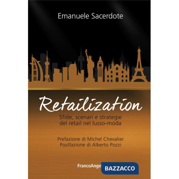 Retailization. Sfide, scenari e strategie del retail nel lusso-moda