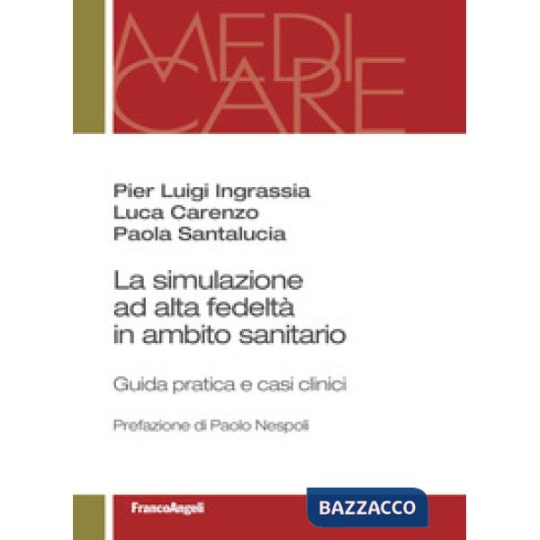 Simulazione ad alta fedeltà in ambito sanitario. Guida pratica e casi clinici (La)