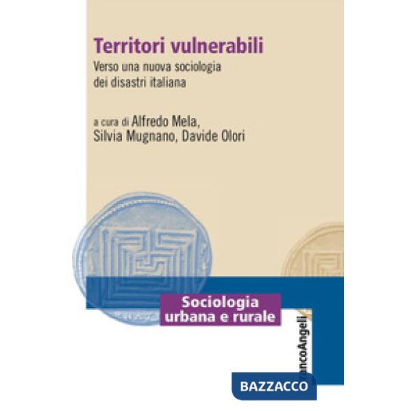 Territori vulnerabili. Verso una nuova sociologia dei disastri italiana