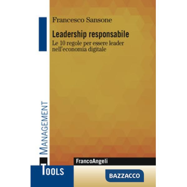 Leadership responsabile. Le 10 regole per essere leader nell'economia digitale