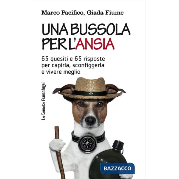 Bussola per l'ansia. 65 quesiti e 65 risposte per capirla, sconfiggerla e vivere meglio (Una)
