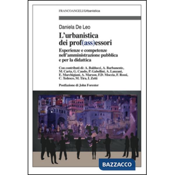 Urbanistica e dei prof(ass)essori. Esperienze e competenze nell'amministrazione pubblica e per la didattica (L')