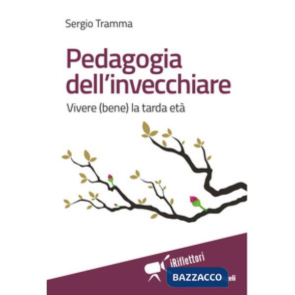 Pedagogia dell'invecchiare. Vivere (bene) la tarda età