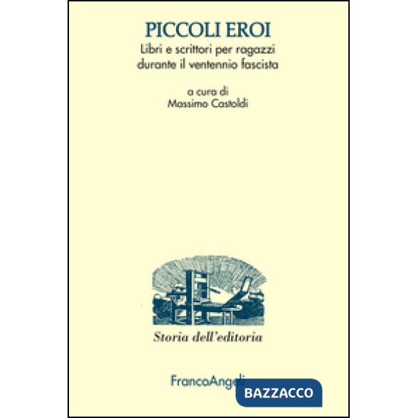 Piccoli eroi. Libri e scrittori per ragazzi durante il ventennio fascista