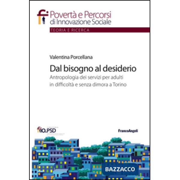 Dal bisogno al desiderio. Antropologia dei servizi per adulti in difficoltà e senza dimora a Torino