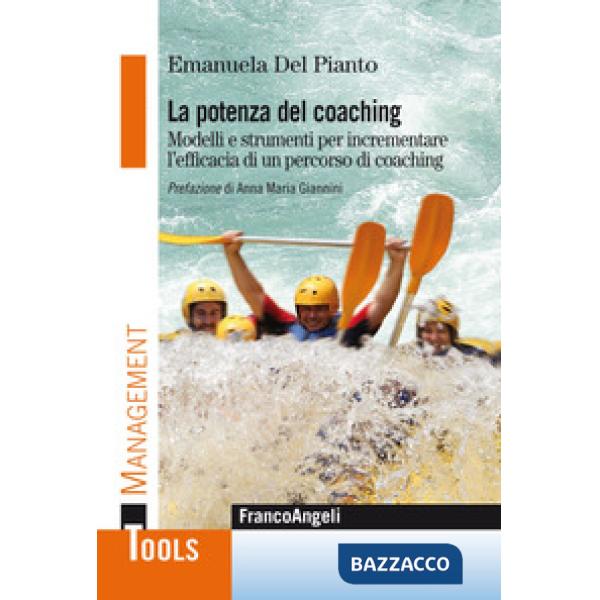 Potenza del coaching. Modelli e strumenti per incrementare l'efficacia di un percorso di coaching (La)