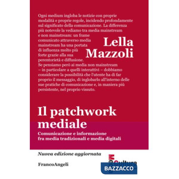Patchwork mediale. Comunicazione e informazione fra media tradizionali e media digitali. Nuova ediz. (Il)