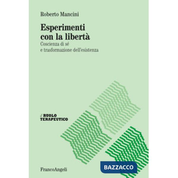 Esperimenti con la libertà. Coscienza di sé e trasformazione dell'esistenza