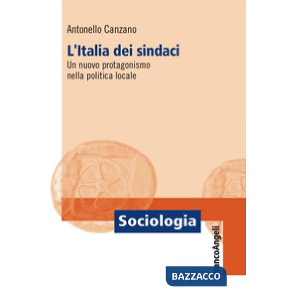 Italia dei sindaci. Un nuovo protagonismo nella politica locale (L')