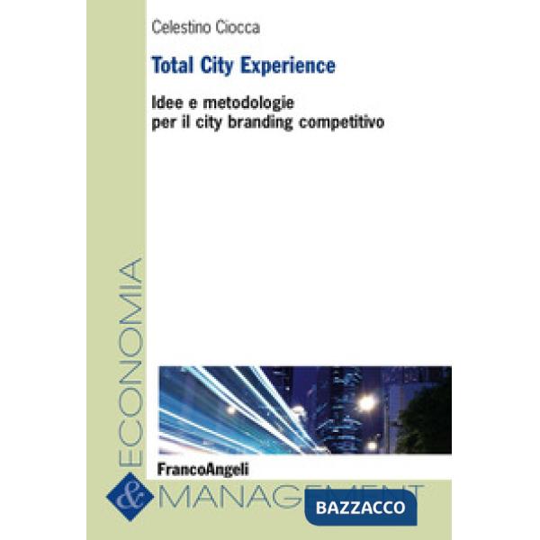 Total City Experience. Idee e metodologie per il city branding competitivo