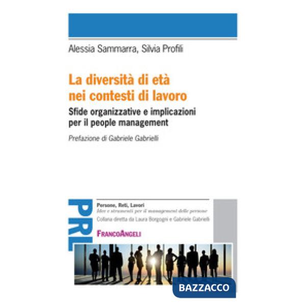Diversità di età nei contesti di lavoro. Sfide organizzative e implicazioni per il people management (La)