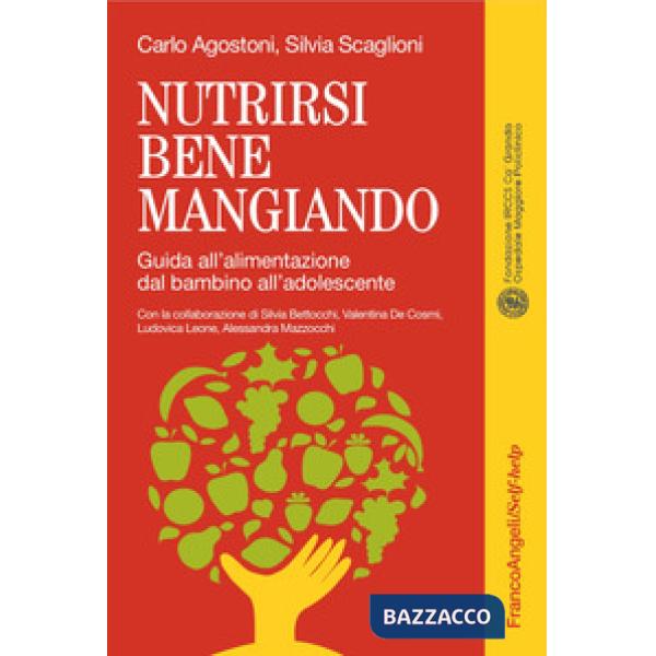 Nutrirsi bene mangiando. Guida all'alimentazione dal bambino all'adolescente