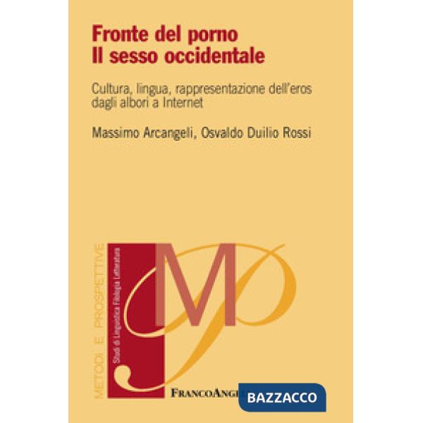Fronte del porno. Il sesso occidentale. Cultura, lingua, rappresentazione dell'eros dagli albori a internet