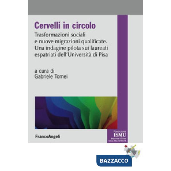 Cervelli in circolo. Trasformazioni sociali e nuove migrazioni qualificate. Un'indagine pilota sui laureati espatriati dell'univ
